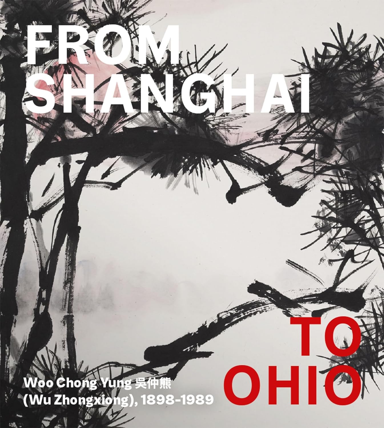 From Shanghai to Ohio: Woo Chong Yung (Wu Zhongxiong), 1898–1989 Hardcover