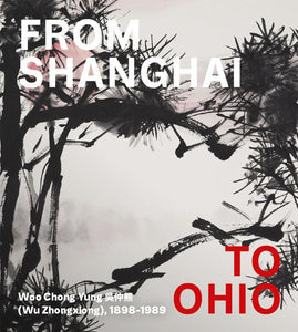 From Shanghai to Ohio: Woo Chong Yung (Wu Zhongxiong), 1898–1989 Hardcover