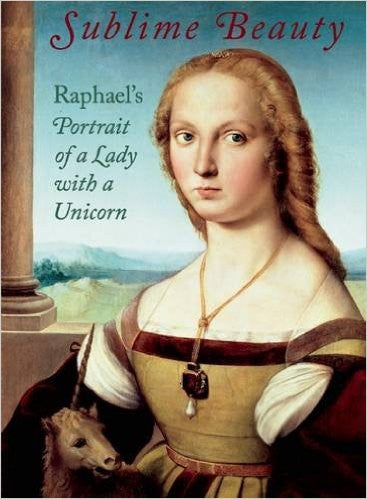 Sublime Beauty: Raphael's Portrait of a Lady with a Unicorn (Hardcover)