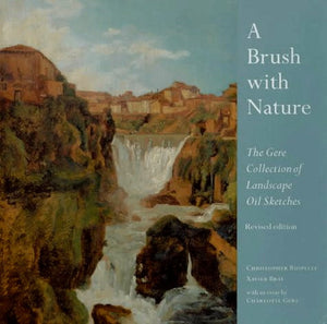 A Brush With Nature: The Gere Collection of Landscape Oil Sketches, Revised Edition (National Gallery London Publications) - Hardcover