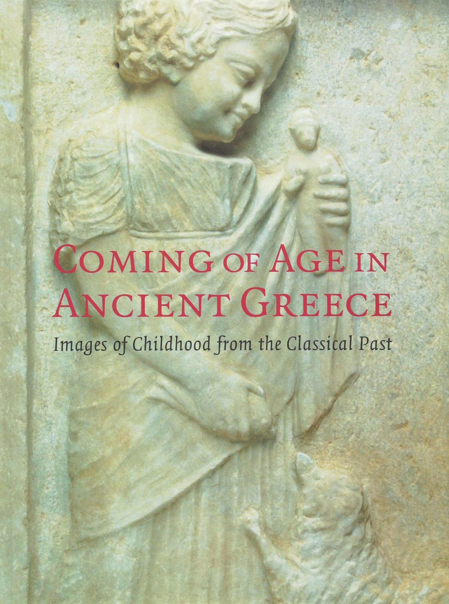 Coming of Age in Ancient Greece: Images of Childhood from the Classical Past (Paperback)