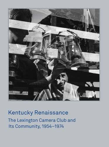 Kentucky Renaissance: The Lexington Camera Club and Its Community, 1954–1974