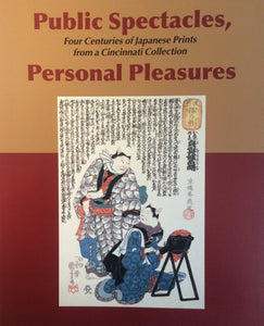Public Spectacles, Personal Pleasures - Four Centuries of Japanese Prints from a Cincinnati Collection (Paperback)