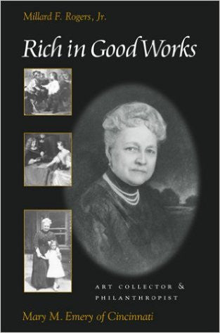 Rich in Good Works: Mary M. Emery of Cincinnati (Ohio History and Cult ...